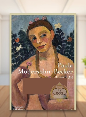 【预售】【T&H】保拉莫德索恩贝克尔艺术人生Paula Modersohn-Becker英文外国美术19世纪Uwe M SchneedeThames & Hudson精装进口原