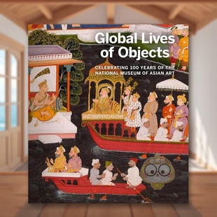 外版 书简装 Objects 预售 书 全球艺术品生命：国立亚洲艺术博物馆100周年英文博物馆展览私人收藏画册进口原版 Lives Global