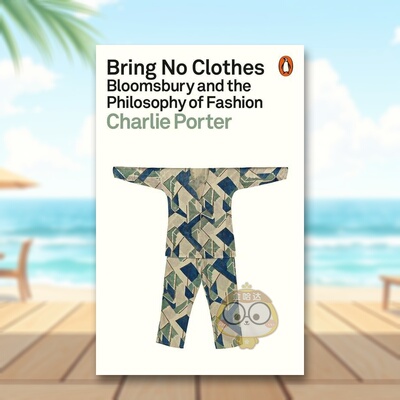 【现货】布鲁姆斯伯里艺文圈与时尚哲学英文时尚综合进口原版书平装14岁以上Bring No Clothes Bloomsbury and the Philosophy o书