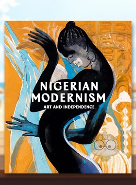 【预售】尼日利亚现代主义：艺术与独立 Nigerian Modernism : Art and Independence 原版英文艺术画册画集进口书籍图书外版正版