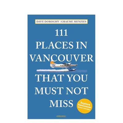 【预售】温哥华不可错过的 111 个地方 111 Places in Vancouver That You Must Not Miss 原版英文旅行