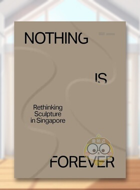 【预售】无甚永恒：对新加坡雕塑的反思英文工业产品设计平装进口原版外版书籍Nothing is Forever: Rethinking Sculpture in Sin