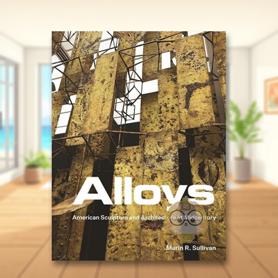 【预售】合金：本世纪中叶的美国雕塑与建筑英文建筑设计建筑风格与材料构造进口原版图书Alloys: American Sculpture and Archit