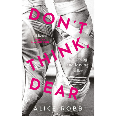 【预售】Don’t Think, Dear: On Loving and Leaving Ballet，别想了 亲爱的： 英文原版图书籍进口正版 Alice Robb 舞蹈