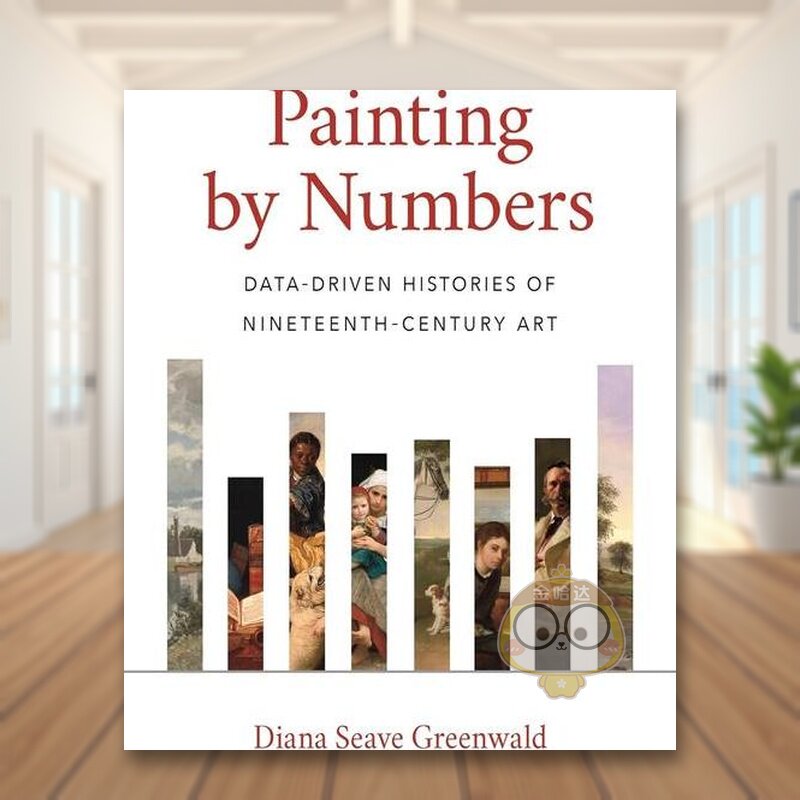 【预售】数字绘画19世纪艺术的数据驱动史Painting by Numbers英文外国美术19世纪Diana Seave GreenwaldPrinceton University Pr