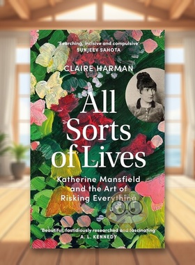 【预售】各式各样的生活凯瑟琳曼斯菲尔德及冒险的艺术All Sorts of Lives Katherine Mansfield and the art of risking everyth