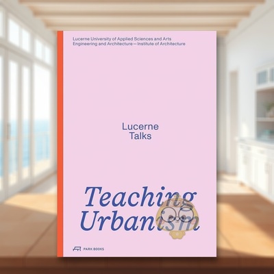 【预售】城市主义教学：卢塞恩对话 Teaching Urbanism: Lucerne Talks 原版英文建筑设计进口书籍图书外版正版