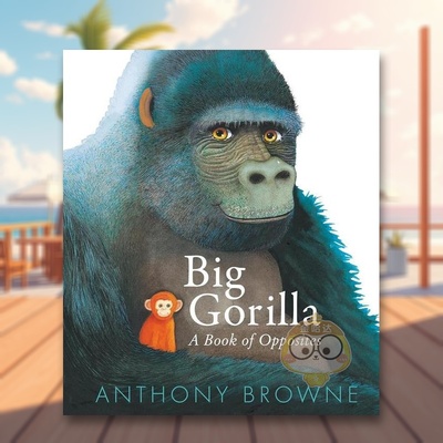 【现货】大猩猩对立面之书  绘本大师安东尼布朗Big Gorilla A Book of Opposites英文儿童语言概念启蒙3-6岁精装Anthony Browne进