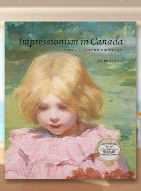 【预售】加拿大印象派：重新发现的旅程 Impressionism in Canada：A Journey of Rediscovery 原版英文艺术画册画集进口书籍图书