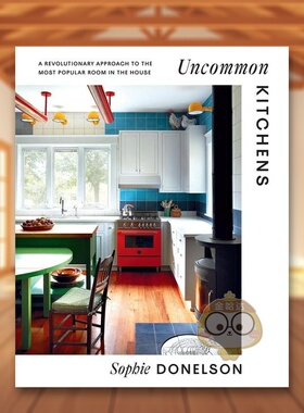 【预售】不寻常厨房英文室内设计空间与装饰精装进口原版外版书籍Uncommon Kitchens Sophie Donelson图书正版