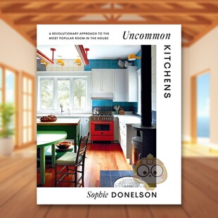 【预售】不寻常厨房英文室内设计空间与装饰精装进口原版外版书籍Uncommon Kitchens Sophie Donelson图书正版