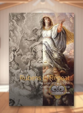 【现货】鲁本斯重现拉丁美洲殖民地的复制逻辑Rubens in Repeat英文外国美术15至18世纪Aaron M HymanGetty Trust Publications精