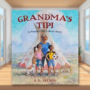 【预售】奶奶的帐篷今天的拉科塔故事英文儿童绘本自我认知情绪管理进口原版书精装6岁9岁Grandma'S Tipi: PresentDay Lakota St书