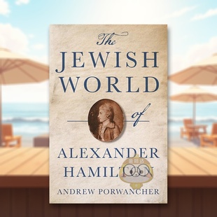 【预售】亚历山大·汉密尔顿的犹太世界 The Jewish World of Alexander Hamilton 原版英文人文历史进口书籍图书外版正版