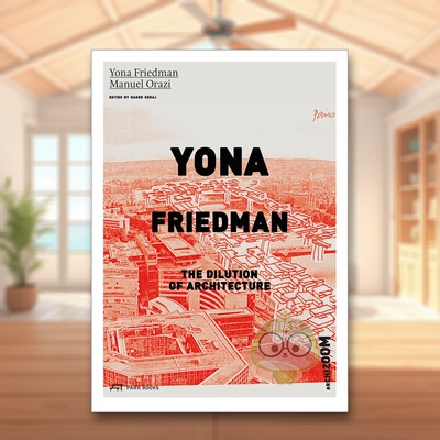 【预售】尤纳?弗里德曼：建筑的弱化 Yona Friedman. The Dilution of Architecture 原版英文建筑设计进口书籍图书外版正版