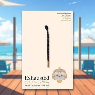 【预售】精疲力尽疲倦者的A-Z英文心灵励志Exhausted An A–Z for the Weary精装进口原版书Anna Katharina Schaffner Profile B书