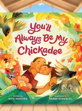 【预售】你永远是我的小鸡英文儿童绘本人际关系进口原版书精装You'll Always Be My ChickadeeKate HosfordChronicle Books书籍图