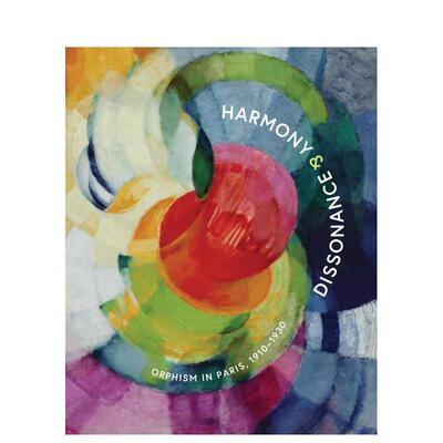 【预售】Harmony and Dissonance: Orphism in Paris和谐与失协：巴黎俄耳甫斯立体主义1910–1930 英文进口原版版艺术画册画集外