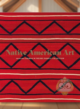 【预售】来自Thomas W. Weisel Family Collection的美国本土艺术英文艺术总论历史理论评论进口原版外版书精装Native American书