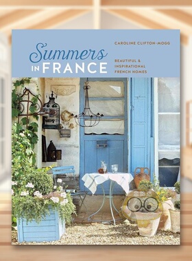 【预售】法国夏日：经典法式家居装饰灵感英文室内设计空间与装饰进口原版书精装Summers in France: Beautiful & Inspirational书