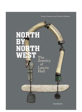【预售】西北偏北：劳瑞·霍尔的珠宝作品集 North by Northwest : The Jewelry of Laurie Hall 原版英文珠宝首饰进口书籍图书外