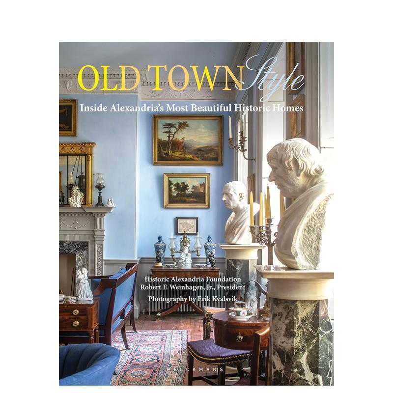 【预售】老城风范: 亚历山大港历史宅邸内景 Old Town Style :Inside Alexandria's Historic Homes 英文进口原版室内设计装饰图书