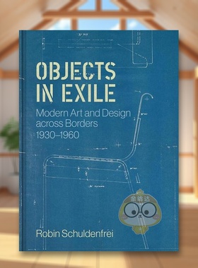【预售】流放的物体跨越国界的现代艺术和设计1930-1960Objects in Exile英文外国美术20世纪Robin SchuldenfreiPrinceton Univer