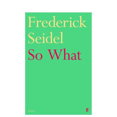 【预售】那又如何 美国后自白派代表诗人Frederick Seidel So What 原版英文诗歌 颠覆衰老 存在主义诗歌