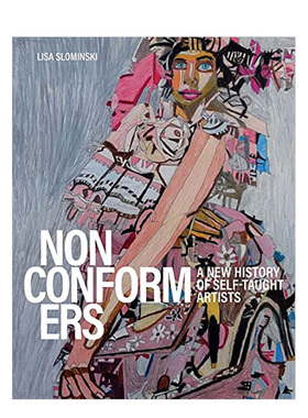 【现货】不循规蹈矩者:自学艺术家的新史 Nonconformers: A New History of Self-Taught Artists 英文原版进口艺术图书 精装