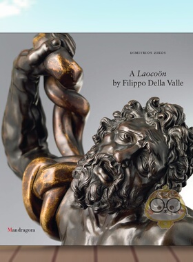 【预售】菲利波德拉瓦莱的拉奥孔A Laoco?n by Filippo Della Valle英文博物馆展览私人收藏画册Dimitrios ZikosMandragora精装进