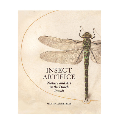 【预售】昆虫技巧：荷兰起义中的自然与艺术 Insect Artifice: Nature and Art in the Dutch Revolt英文艺术总论原版图书外版进