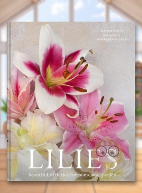 【预售】百合花适合家庭和花园的美丽品种Lilies: Beautiful varieties for home and garden英文生活综合精装进口原版书Naomi Sl