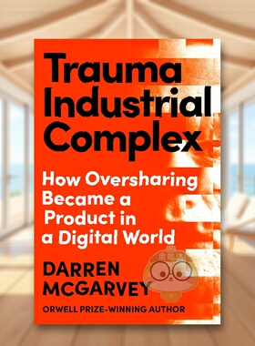 【预售】创伤工业综合体：过度分享如何成为数字世界的产物 奥威尔奖获奖作家Darren McGarvey Trauma Industrial Complex 原版