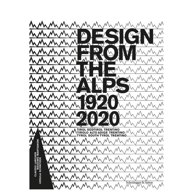 【预售】阿尔卑斯山的设计 1920-2020 Design from the alps 1920-2020英文进口原版工业产品设计图书Claudio Larcher|Massimo Ma