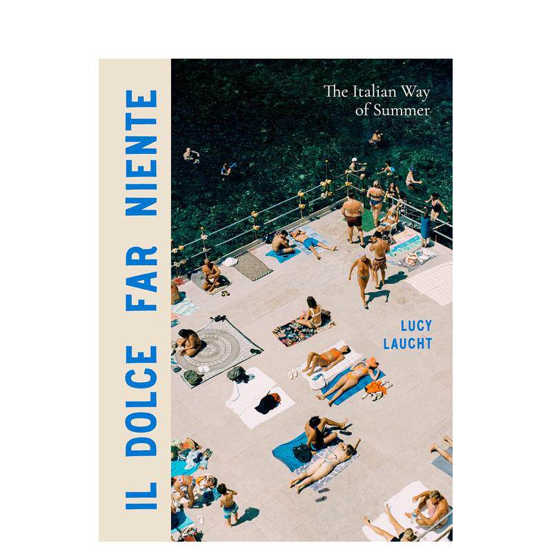 【预售】意式夏日 Il Dolce Far Niente : The Italian Way of Summer 原版英文摄影作品集人文景观