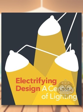 【预售】电气化设计:照明的世纪英文室内设计空间与装饰进口原版书精装Electrifying Design: A Century of Lighting Sarah Schl书