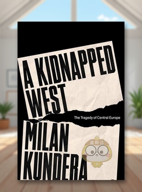 【预售】被绑架的西方中欧的悲剧英文社会科学进口原版外版书精装14岁以上A Kidnapped West The Tragedy of Central Europe Mil书