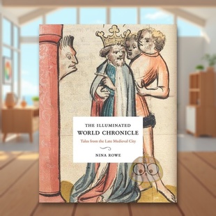 【预售】图象世界纪事中世纪晚期城市的故事The Illuminated World Chronicle英文艺术总论历史理论评论Nina RoweYale University