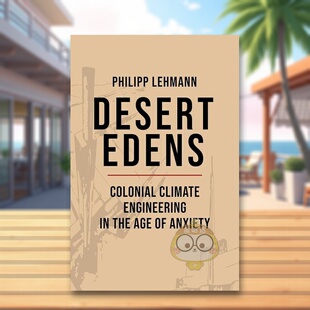 Engineering th书 殖民地气候工程英文人文历史进口原版 Edens Colonial Desert 沙漠伊甸园焦虑时代 图书精装 Climate 预售