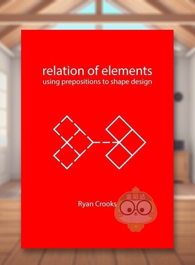 【预售】元素的关系：介质与建筑英文建筑设计建筑风格与材料构造进口原版图书Relation of Elements: Using Prepositions to Sha