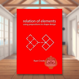 【预售】元素的关系：介质与建筑英文建筑设计建筑风格与材料构造进口原版图书Relation of Elements: Using Prepositions to Sha