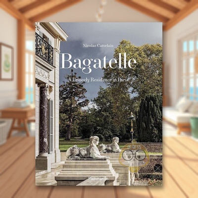 【预售】巴加泰勒：巴黎王室宅邸英文室内设计空间与装饰精装进口原版外版书籍Bagatelle : A Princely Residence in Paris图书正