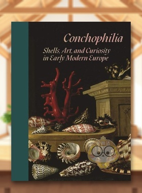 【现货】贝壳癖：早期现代欧洲的贝壳、艺术和好奇心英文艺术总论历史理论评论进口原版外版书简装Conchophilia: Shells, Art, a书
