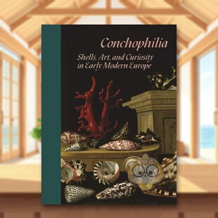 【现货】贝壳癖：早期现代欧洲的贝壳、艺术和好奇心英文艺术总论历史理论评论进口原版外版书简装Conchophilia: Shells, Art, a书