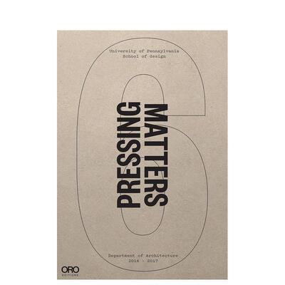 【预售】紧迫事项VI:宾夕法尼亚学院建筑系2016 - 2017 Pressing Matters VI英文进口原版建筑设计图书PennDesign