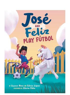 【预售】何塞和费利斯玩足球 José and Feliz Play Fútbol英文儿童绘本原版图书外版进口书籍Susan Rose and Silvia López; Il