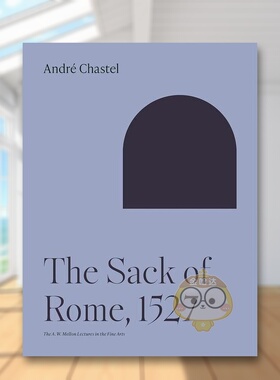 【预售】【梅隆艺术讲座丛书】罗马被洗劫The Sack of Rome英文艺术总论历史理论评论André ChastelPrinceton University Press简