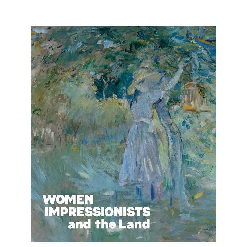 【预售】女性印象派画家与土地 Women Impressionists and the Land 原版英文艺术画册画集 展览图录