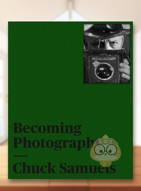 【预售】查克塞缪尔斯成为摄影家Chuck Samuels英文摄影师专辑Joan Fontcuberta Mona Hakim精装Kerber Verlag进口原版书7356书籍