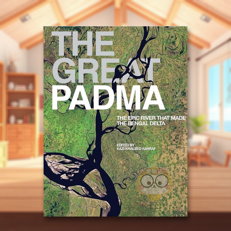 【预售】伟大的帕德玛河：形成孟加拉三角洲的史诗般的河流英文摄影自然景观进口原版外版书精装The Great Padma : The Epic Riv书